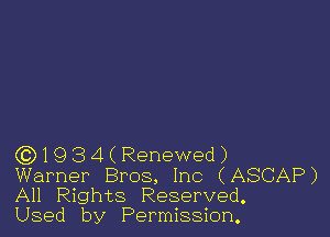 ((3)1934(Renewed)

Warner Bros, Inc (ASCAP)
All Rights Reserved.
Used by Permission.