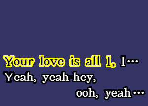 Es am no 1---
Yeah, yeah-hey,
ooh, yeah-