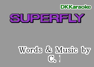 DKKaraoke

Words 82 Music by
C.