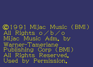 (Q1991 Mijac Music (BMI)
All Rights o b o

Mijac Music Adm. by

Warner-Tamerlane
Publishing Corp (BMI)

All Rights Reserved.
Used by Permission.