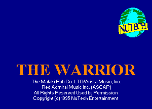 THE WCARRIOR

The Makiki Pub Co. LTDI'Arista Music. Inc.
Red Admiral Music Inc. (ASCAP)
All Rights Reserved Used by Permission
Copyright(cl1995 NuTech Entertainment
