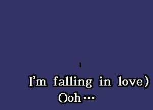 Fm falling in love)
Ooh...