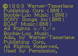 (3)1993 Warner-Tamerlane
Publishing Corp (BIVH)
Boobie-Loo Music (BIVH)
SONY Songs Inc(BIVII)
ECAF Music(BIVII)

All Rights o b o
Boobie-Loo Music

Adm. by Warner-Tamerlane
Publishing Corp.

All Rights Reserved.
Used by Permission.