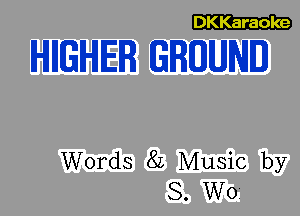 DKKaraole

IHIIIGIHIEIR GROUND

Words 82 Music by
8. W0