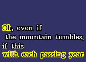 (33), even if

the mountain tumbles,
if this

m m m