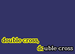 Gbublecross