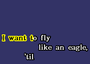 Emiio fly

like an eagle,
,til