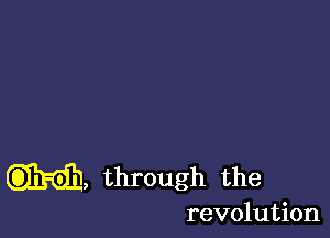 m, through the

revolution