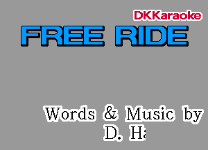 DKKaraoke

Words 82 Music by
D. H