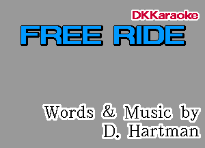 DKKaraoke

Words 8L Music by
D. Hartman