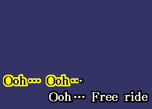 (00hrm (Ochoa
Oohm Free ride