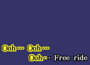 (00hrm (Oohooo
(Dohm- Free ride