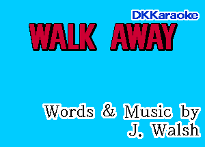 DKKaraoke

mm

Words 8L Music by
J. Walsh