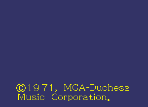 (Q1971, MCA-Duchess
Music Corporation.