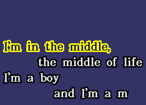 mm m. 15in
the middle of life

Fmaboy
andrmam