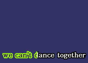 W m dance together