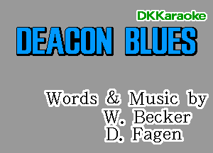 DKKaraoke

Eml-

Words 8L Music by
W. Becker
D. Fagen