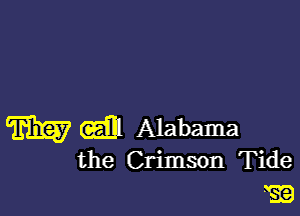 WGEE Alabama

the Crimson Tide
EB