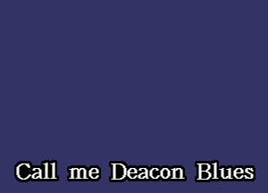 Call me Deacon Blues