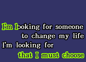 ml?! Hocking for someone
to change my life
Fm looking for

Mitm...