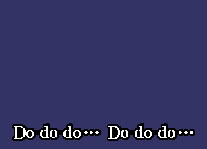 Do-do-do Do-do-do