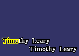 billy Leary
Timothy Leary