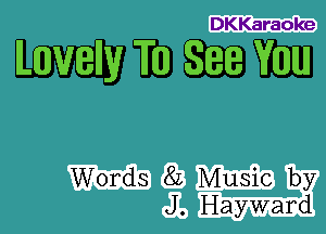 DKKaraoke

anveIly 1m See mu

83 m by
J1, Hiaywand