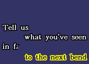 Tell us
What you,ve seen

infz

mmmu