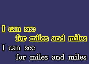 Hum
mmmm

I can see
for miles and miles