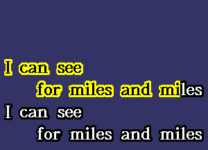 Hum
mmmmes

I can see
for miles and miles