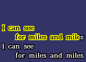 E m

33).? E0315 Emil mites
I can see

for miles and miles