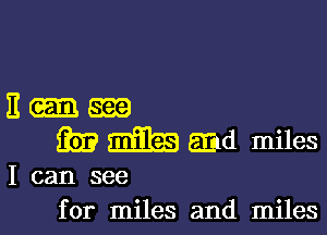 Eng?)

39? 53mg glad miles

I can see
for miles and miles