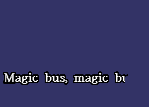 Magic bus, magic b1