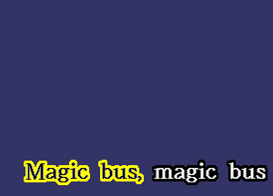 W magic bus