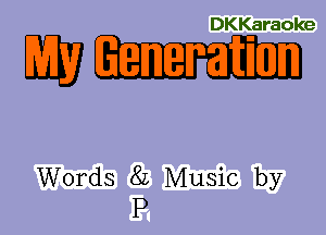 DKKaraoke

K3.-

Words 8L Music by
P