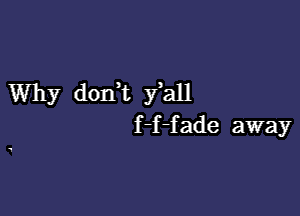 Why dodt fall

f -f -fade away