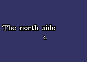 The north side

0