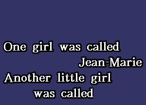 One girl was called

Jean-Marie
Another little girl
was called