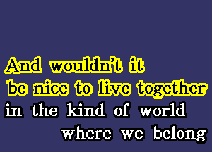 435.513 m EB

1319 mm 135) mm

in the kind of world
Where we belong