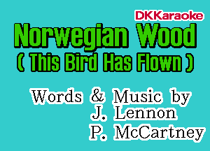 DKKaraoke

Norwegian W
(B Bird HEB ma

Words 8L Music by
J. Lennon

P. McCartney