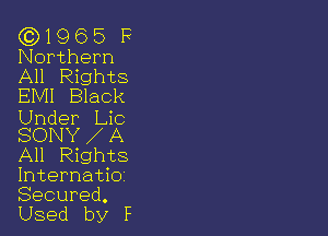 (Q19 6 5 F
Northern

All Rights
EMI Black

Under Lic

SONY A
All Rights
Internatio

Secured.
Used by F