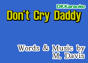 DKKaraoke

BUM (Gm laddy

M gmby
W M.?-