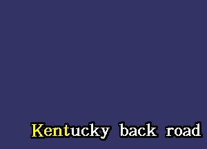 Kentucky back road