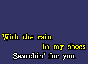 With the rain

in my shoes
Searchid for you