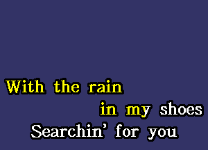 With the rain

in my shoes
Searchid for you