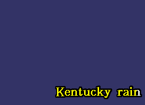 Kentucky rain