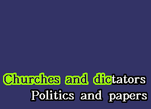 W .tators

Politics and papers