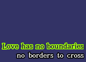 Love m bound-anies

no borders to cross