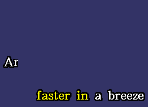 faster in a breeze