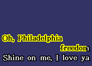 EDIE, Philadelphia

Shine on me, I love ya